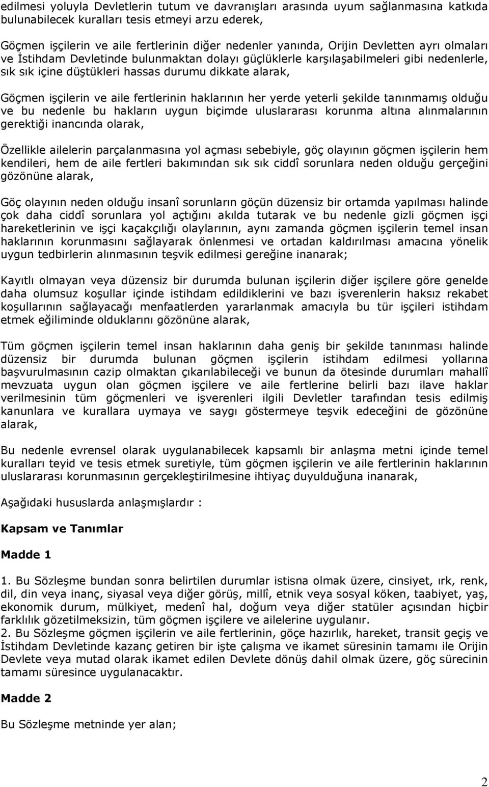 aile fertlerinin haklarının her yerde yeterli şekilde tanınmamış olduğu ve bu nedenle bu hakların uygun biçimde uluslararası korunma altına alınmalarının gerektiği inancında olarak, Özellikle