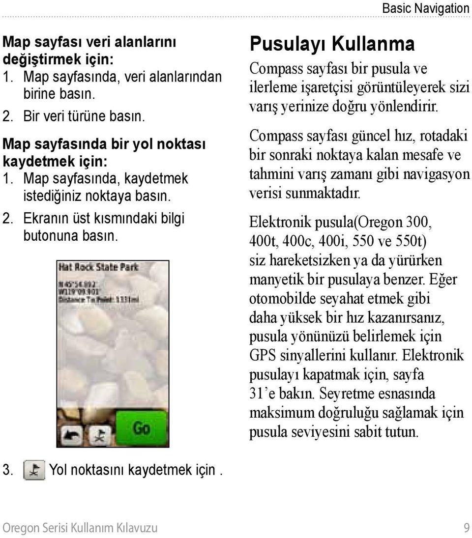 Pusulayı Kullanma Compass sayfası bir pusula ve ilerleme işaretçisi görüntüleyerek sizi varış yerinize doğru yönlendirir.