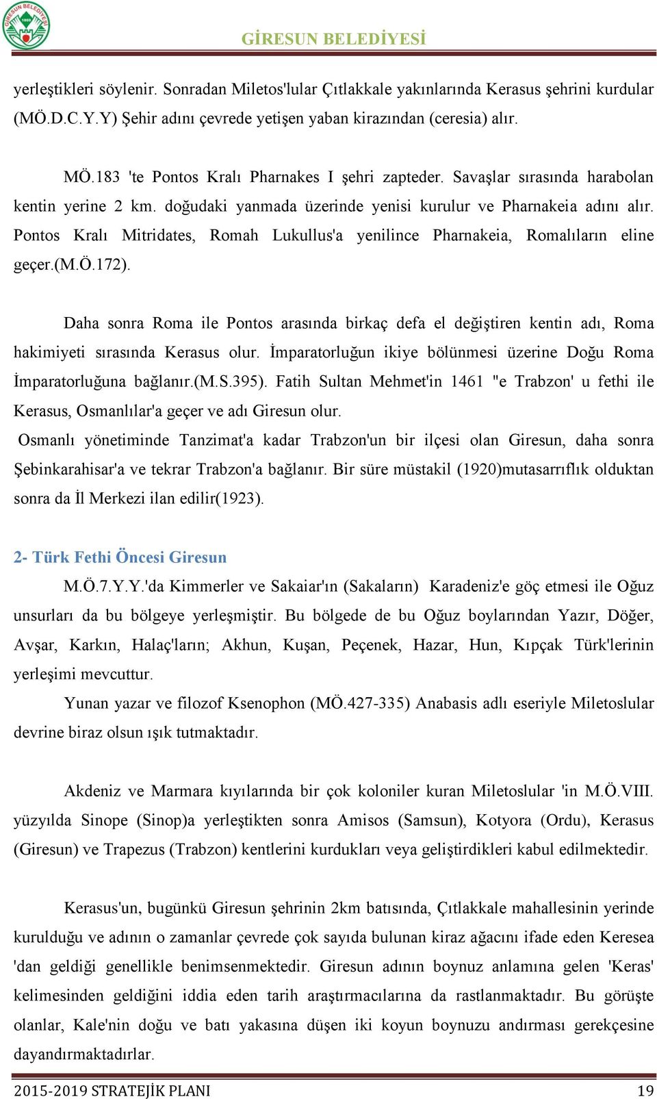 Pontos Kralı Mitridates, Romah Lukullus'a yenilince Pharnakeia, Romalıların eline geçer.(m.ö.172).