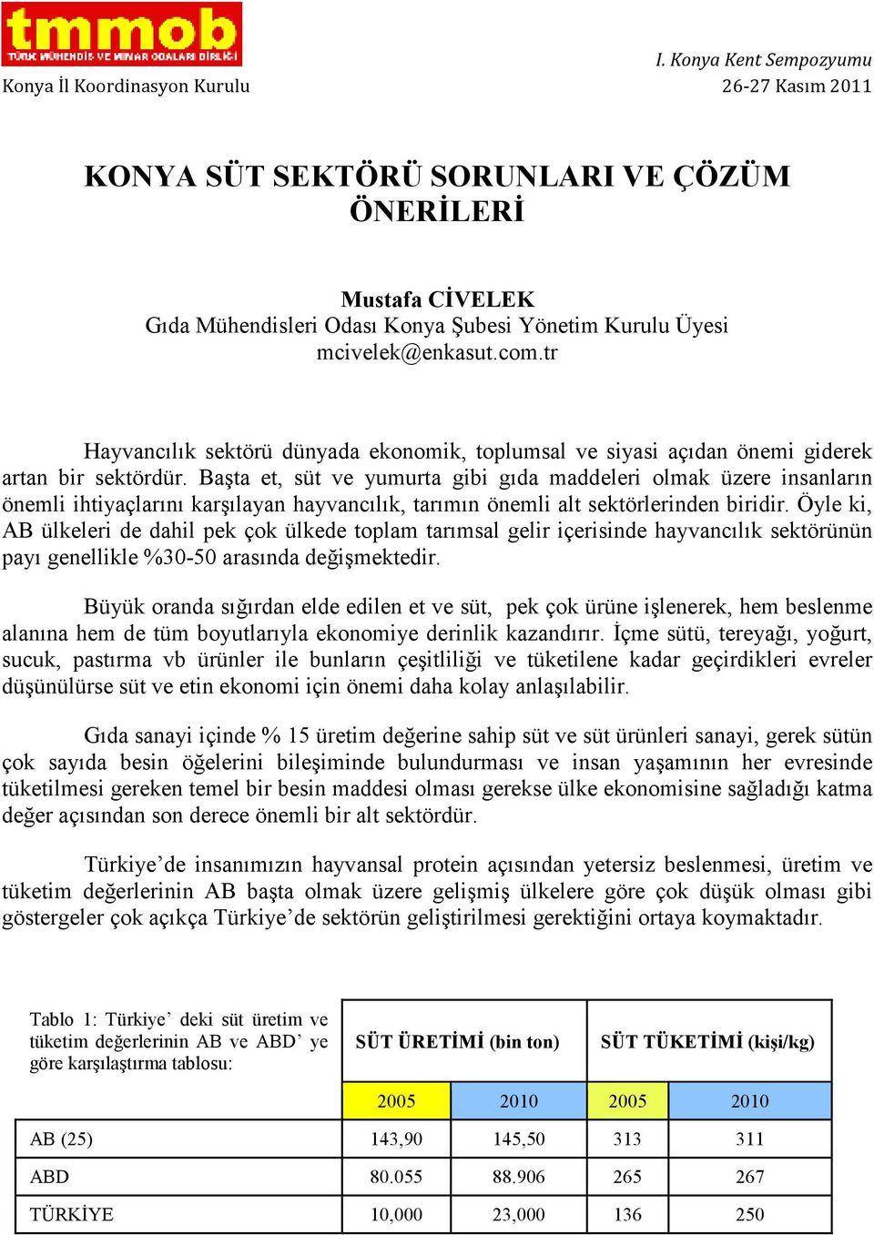 Başta et, süt ve yumurta gibi gıda maddeleri olmak üzere insanların önemli ihtiyaçlarını karşılayan hayvancılık, tarımın önemli alt sektörlerinden biridir.