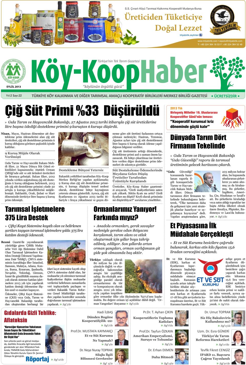 Uluslararası Kooperatifler Günü'nün teması: "Kooperatif kurumsal kriz döneminde güçlü kalır" Gıda Tarım ve Hayvancılık Bakanlığı, 27 Ağustos 2013 tarihi itibarıyla çiğ süt üreticilerine litre başına