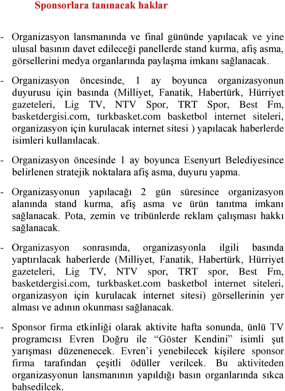 com, turkbasket.com basketbol internet siteleri, organizasyon için kurulacak internet sitesi ) yapılacak haberlerde isimleri kullanılacak.