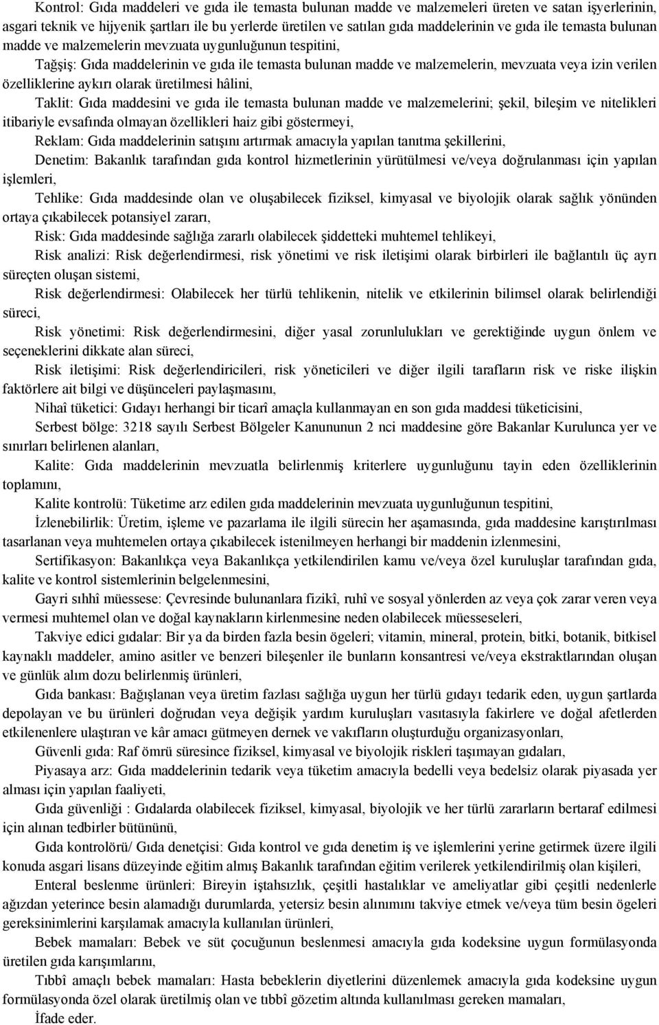 olarak üretilmesi hâlini, Taklit: Gıda maddesini ve gıda ile temasta bulunan madde ve malzemelerini; şekil, bileşim ve nitelikleri itibariyle evsafında olmayan özellikleri haiz gibi göstermeyi,