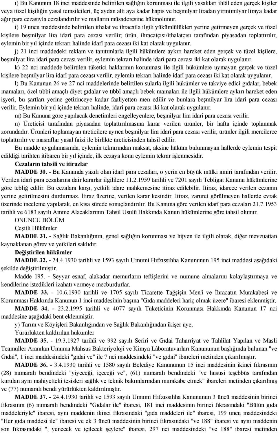 i) 19 uncu maddesinde belirtilen ithalat ve ihracatla ilgili yükümlülükleri yerine getirmeyen gerçek ve tüzel kişilere beşmilyar lira idarî para cezası verilir; ürün, ihracatçısı/ithalatçısı