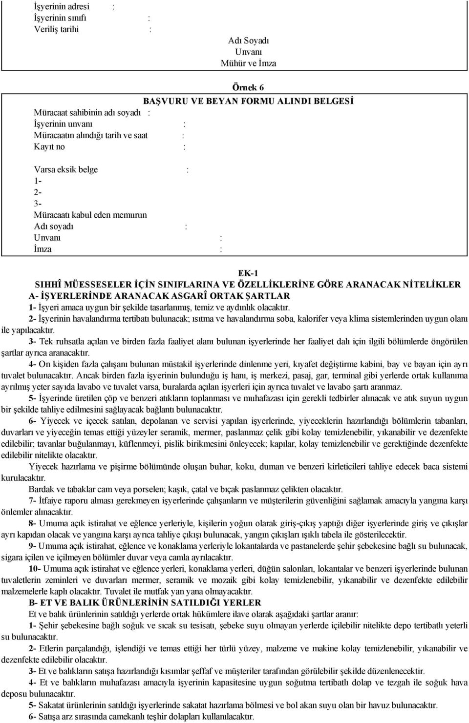 NİTELİKLER A- İŞYERLERİNDE ARANACAK ASGARÎ ORTAK ŞARTLAR 1- İşyeri amaca uygun bir şekilde tasarlanmış, temiz ve aydınlık olacaktır.