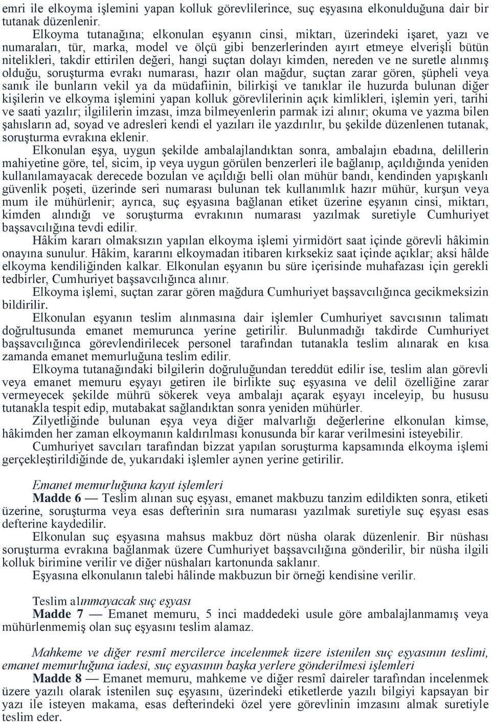 değeri, hangi suçtan dolayı kimden, nereden ve ne suretle alınmış olduğu, soruşturma evrakı numarası, hazır olan mağdur, suçtan zarar gören, şüpheli veya sanık ile bunların vekil ya da müdafiinin,