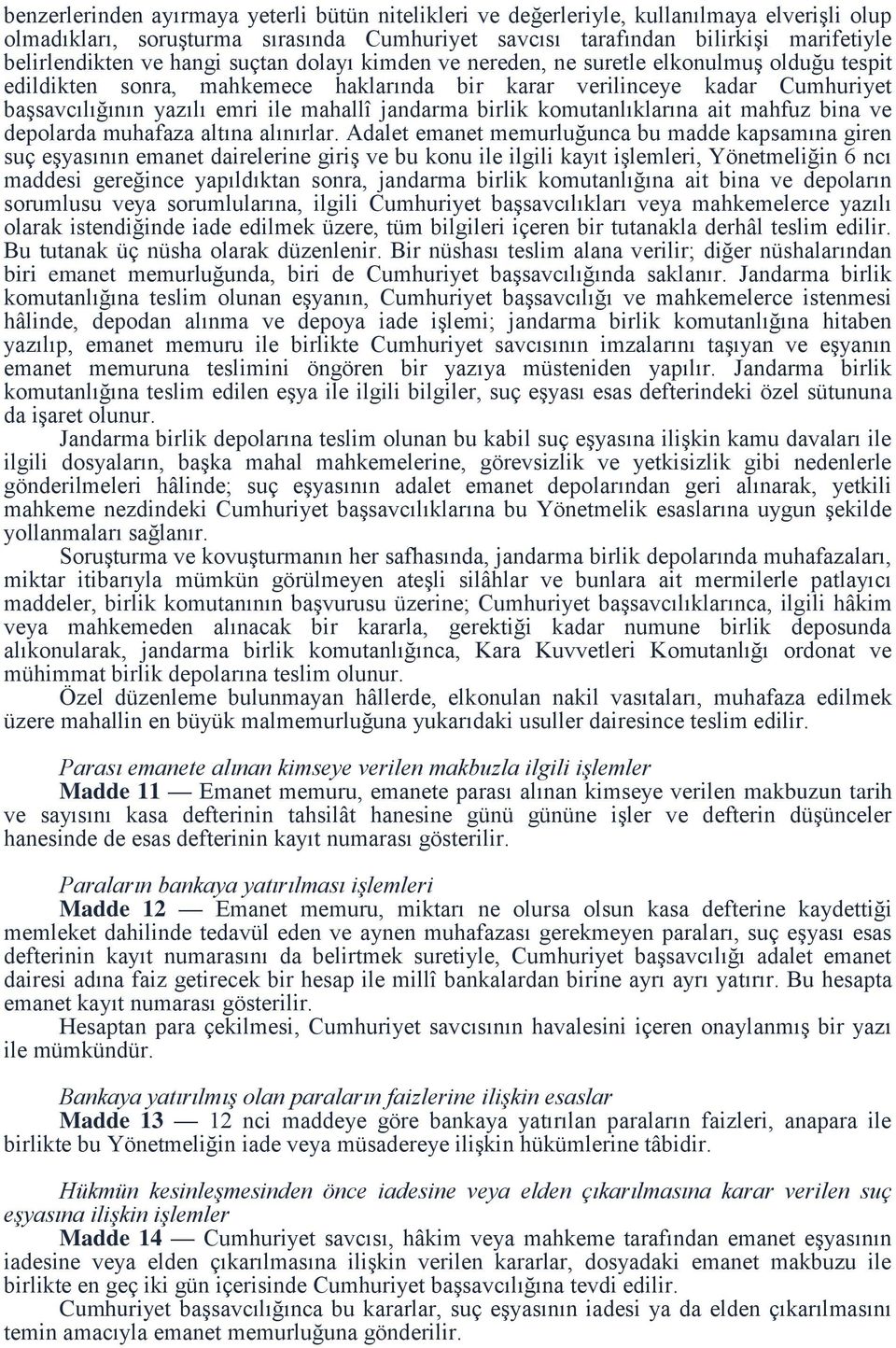 jandarma birlik komutanlıklarına ait mahfuz bina ve depolarda muhafaza altına alınırlar.