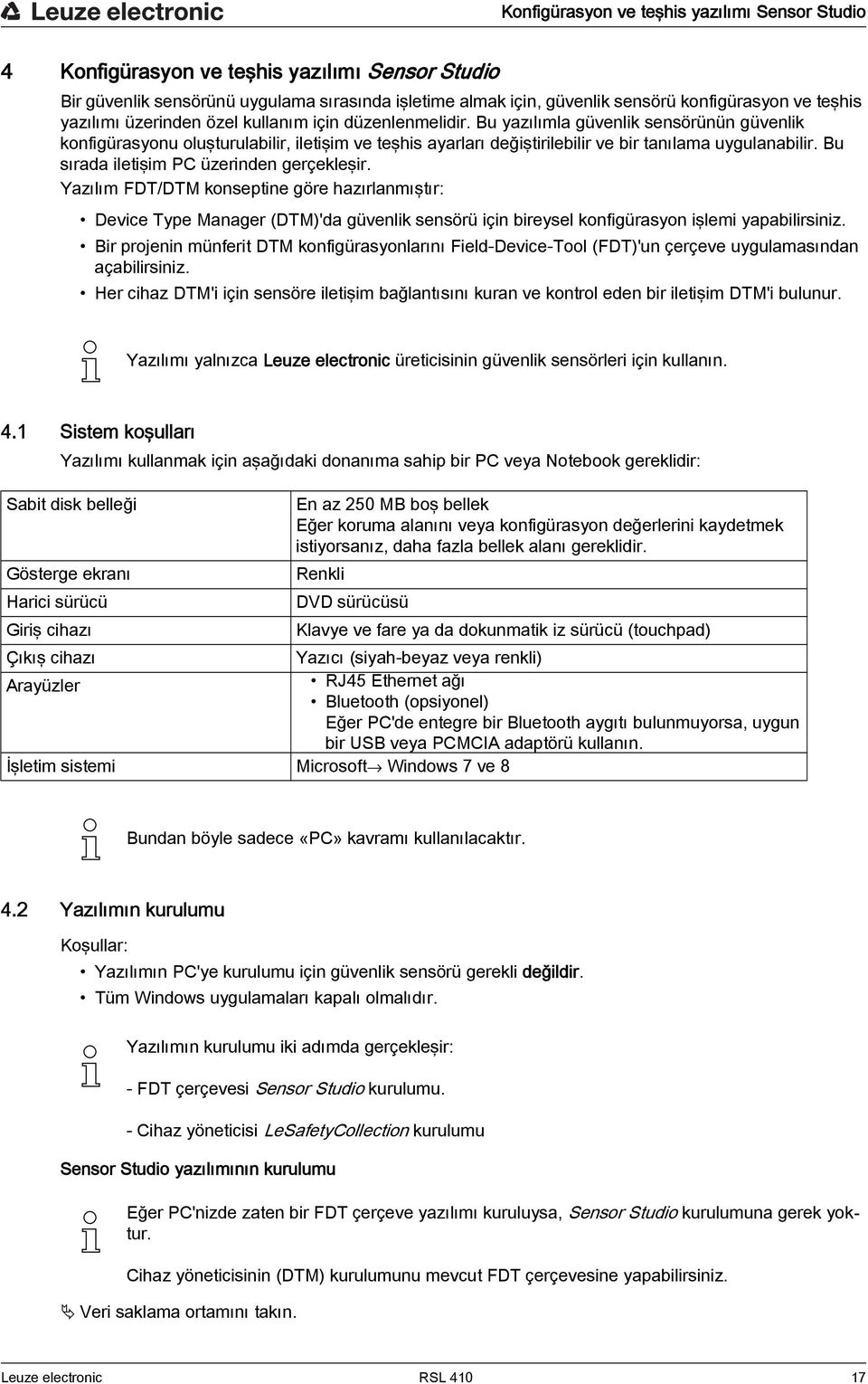 Bu yazılımla güvenlik sensörünün güvenlik konfigürasyonu oluşturulabilir, iletişim ve teşhis ayarları değiştirilebilir ve bir tanılama uygulanabilir. Bu sırada iletişim PC üzerinden gerçekleşir.