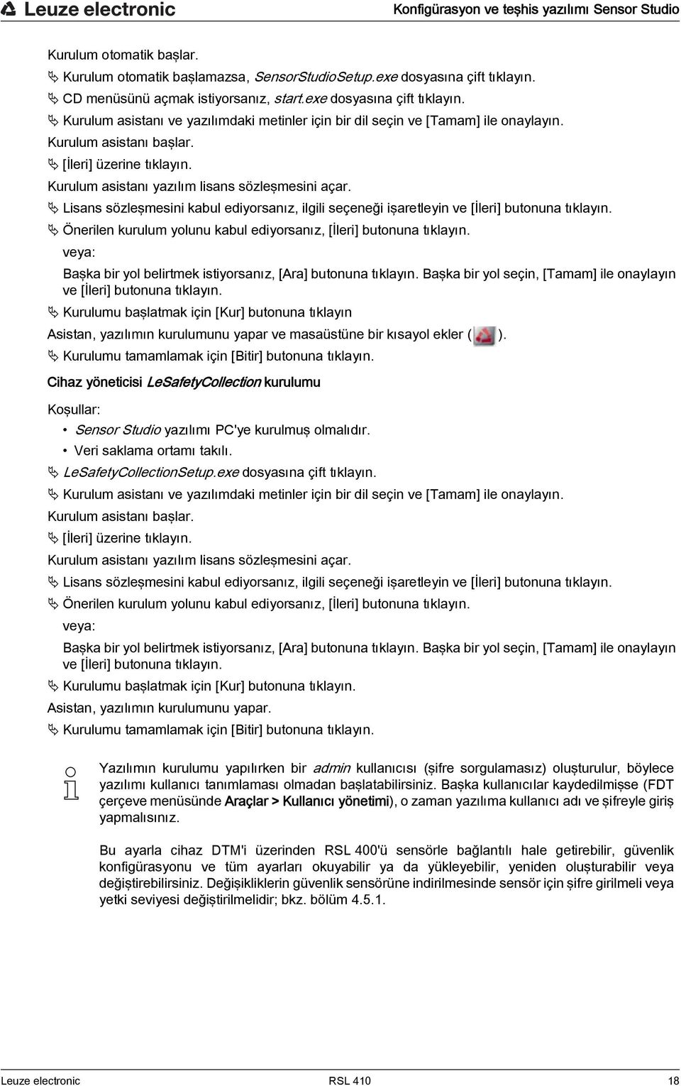 Kurulum asistanı yazılım lisans sözleşmesini açar. Lisans sözleşmesini kabul ediyorsanız, ilgili seçeneği işaretleyin ve [İleri] butonuna tıklayın.