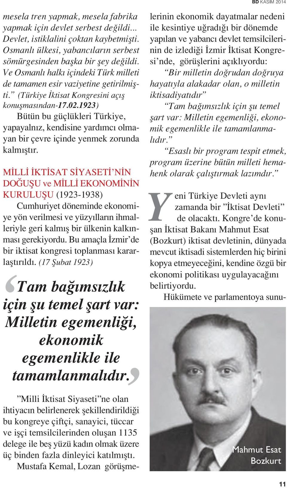 1923) Bütün bu güçlükleri Türkiye, yapayaln z, kendisine yard mc olmayan bir çevre içinde yenmek zorunda kalm flt r.