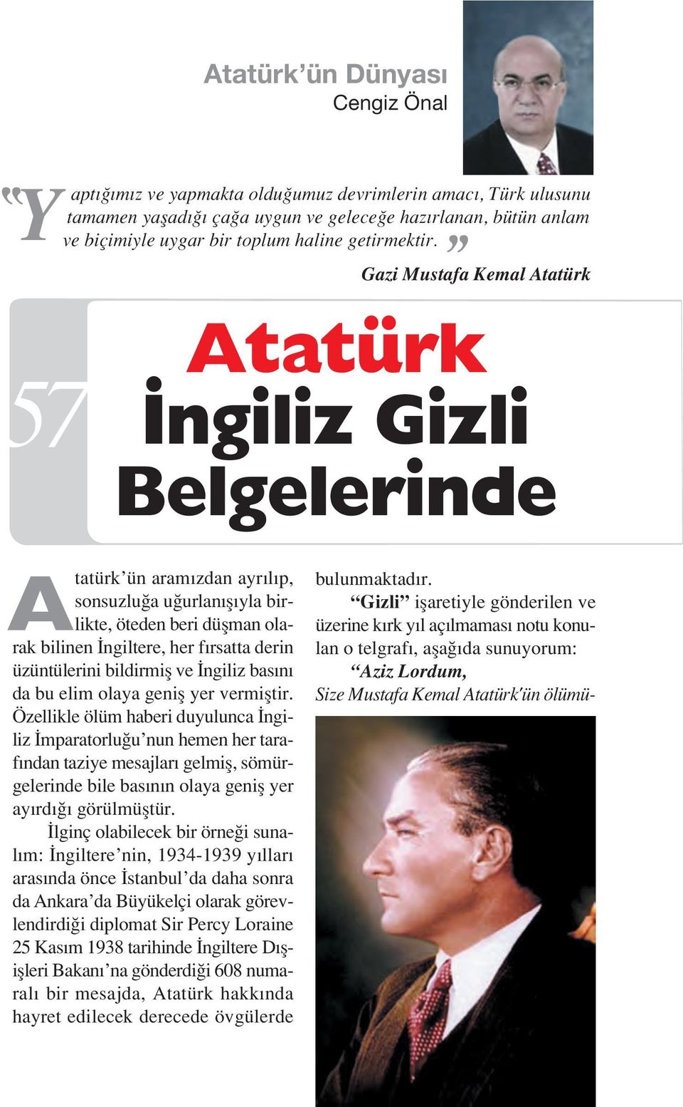 Gazi Mustafa Kemal Atatürk 57 Atatürk ngiliz Gizli Belgelerinde Atatürk ün aram zdan ayr l p, sonsuzlu a u urlan fl yla birlikte, öteden beri düflman olarak bilinen ngiltere, her f rsatta derin