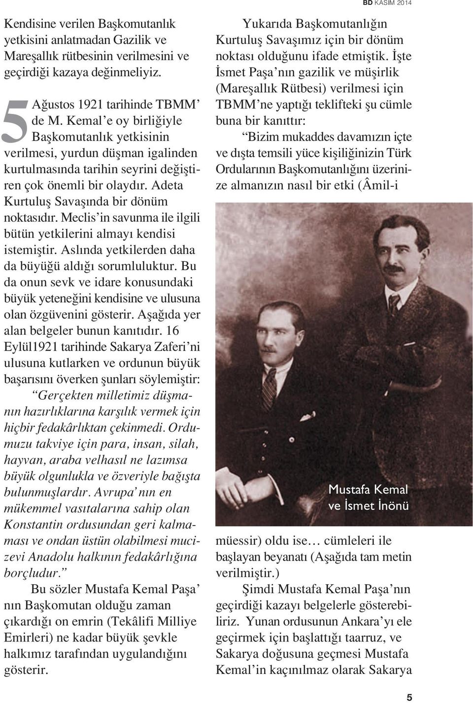 Meclis in savunma ile ilgili bütün yetkilerini almayı kendisi istemifltir. Aslında yetkilerden daha da büyü ü aldı ı sorumluluktur.