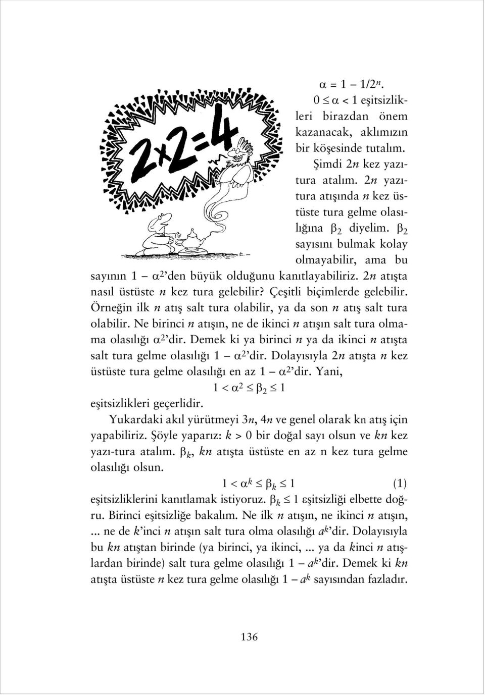 Örne in ilk n at fl salt tura olabilir, ya da son n at fl salt tura olabilir. Ne birinci n at fl n, ne de ikinci n at fl n salt tura olmama olas l 2 dir.