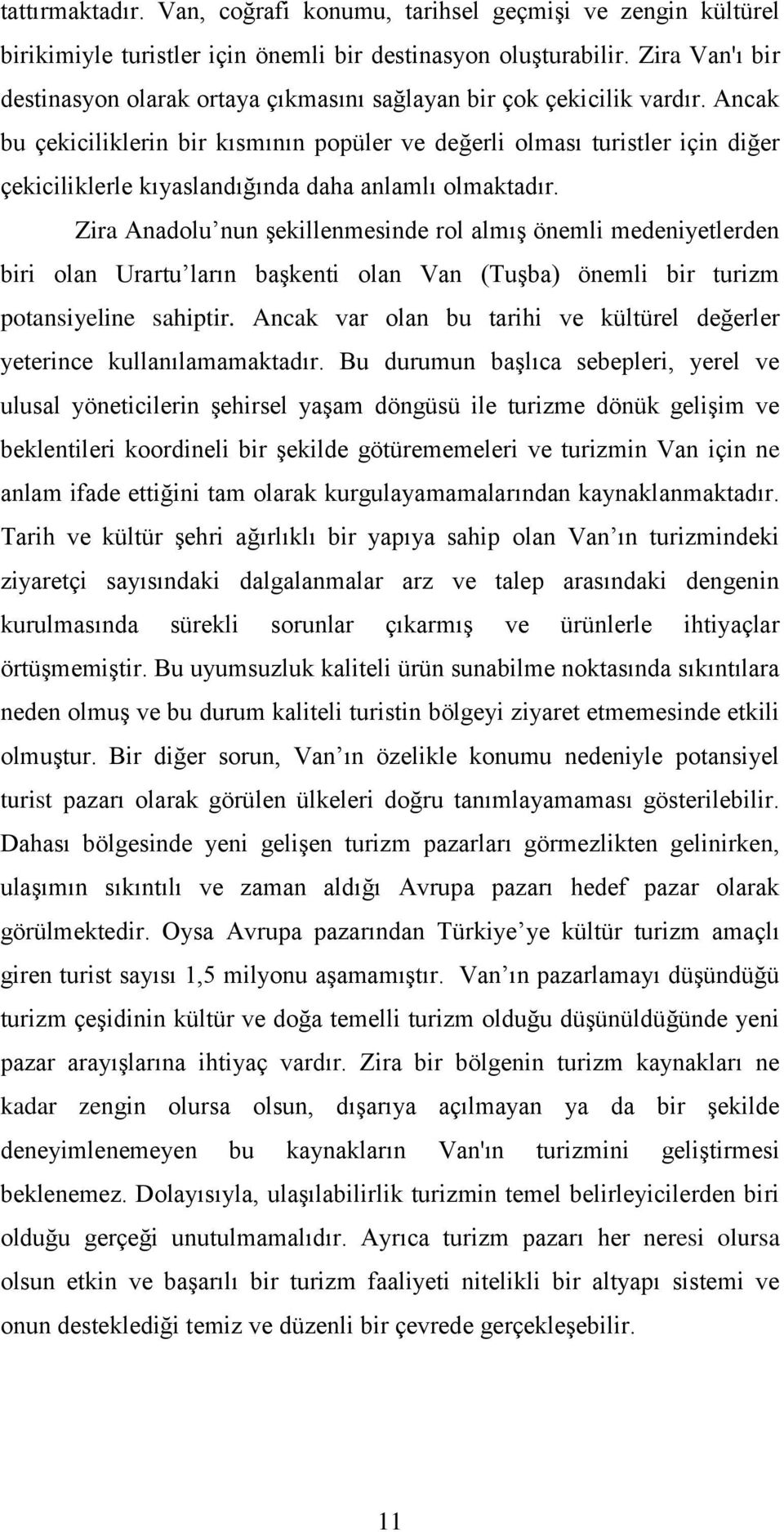 Ancak bu çekiciliklerin bir kısmının popüler ve değerli olması turistler için diğer çekiciliklerle kıyaslandığında daha anlamlı olmaktadır.