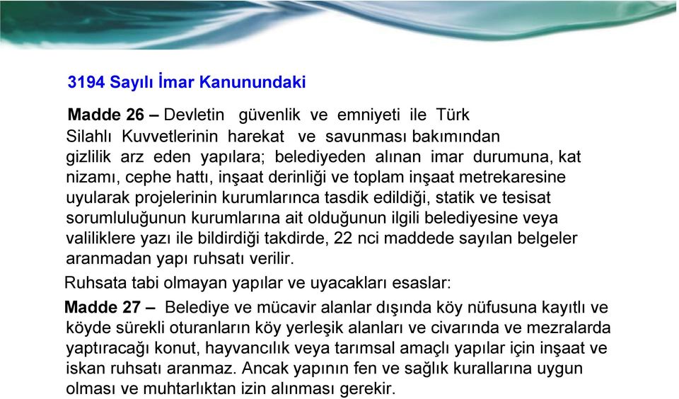 veya valiliklere yazı ile bildirdiği takdirde, 22 nci maddede sayılan belgeler aranmadan yapı ruhsatı verilir.