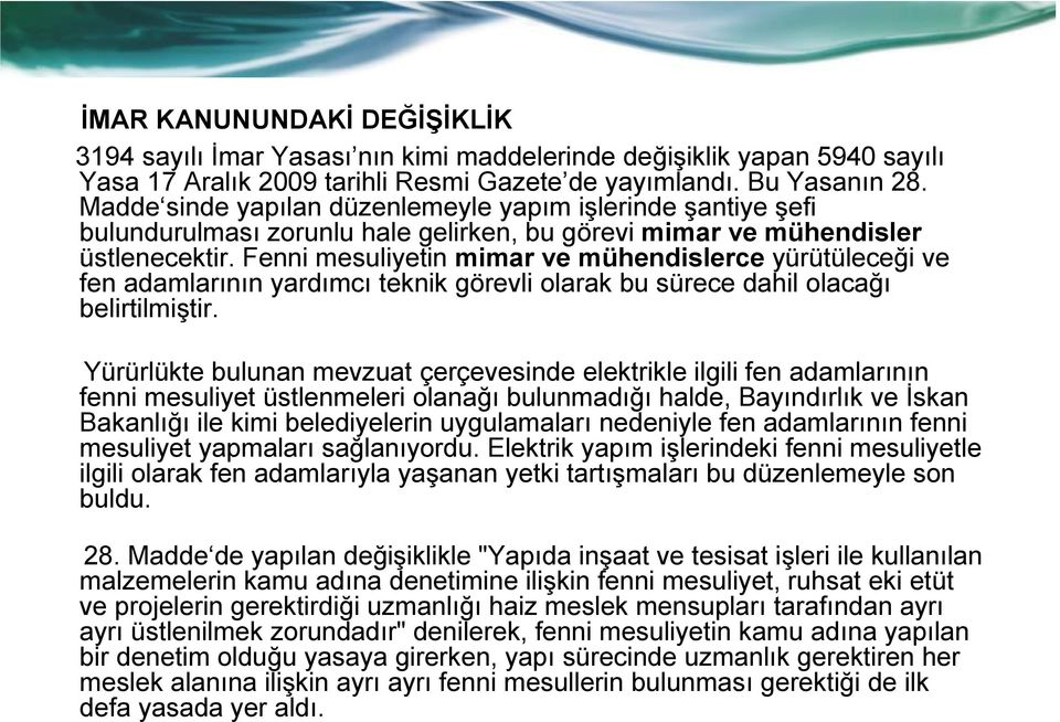 Fenni mesuliyetin mimar ve mühendislerce yürütüleceği ve fen adamlarının yardımcı teknik görevli olarak bu sürece dahil olacağı belirtilmiştir.