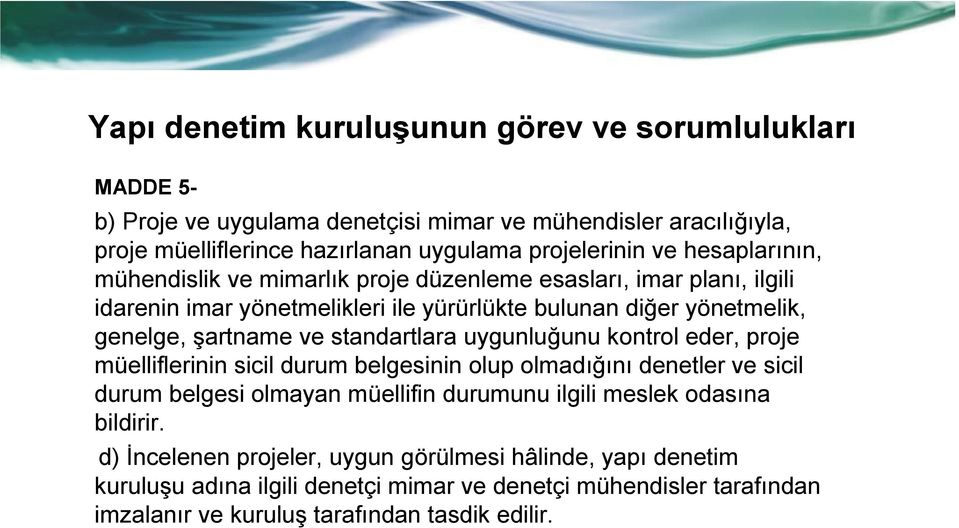 standartlara uygunluğunu kontrol eder, proje müelliflerinin sicil durum belgesinin olup olmadığını denetler ve sicil durum belgesi olmayan müellifin durumunu ilgili meslek odasına