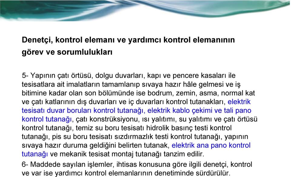 kontrol tutanağı, elektrik kablo çekimi ve tali pano kontrol tutanağı, çatı konstrüksiyonu, ısı yalıtımı, su yalıtımı ve çatı örtüsü kontrol tutanağı, temiz su boru tesisatı hidrolik basınç testi