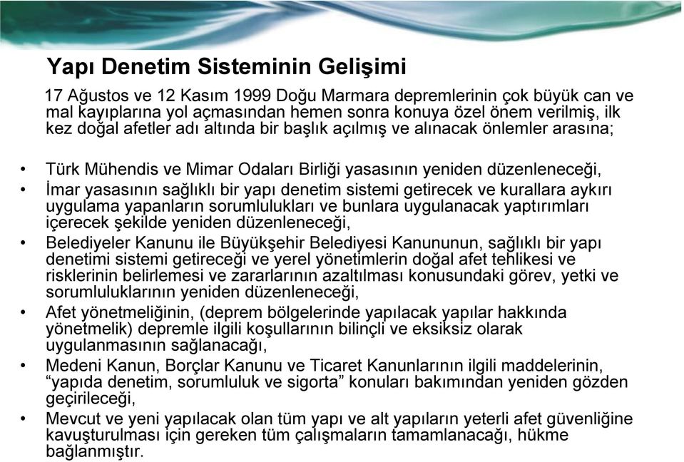 kurallara aykırı uygulama yapanların sorumlulukları ve bunlara uygulanacak yaptırımları içerecek şekilde yeniden düzenleneceği, Belediyeler Kanunu ile Büyükşehir Belediyesi Kanununun, sağlıklı bir