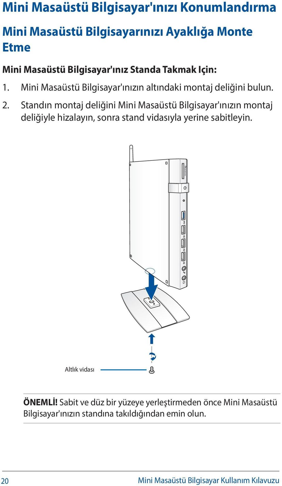 Standın montaj deliğini Mini Masaüstü Bilgisayar'ınızın montaj deliğiyle hizalayın, sonra stand vidasıyla yerine sabitleyin.