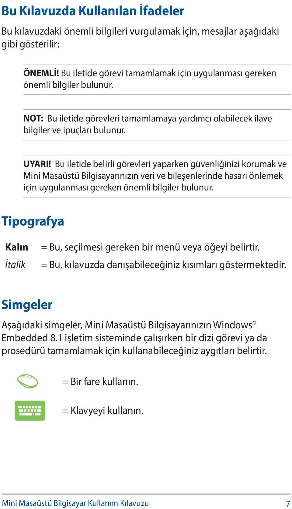 Bu iletide belirli görevleri yaparken güvenliğinizi korumak ve Mini Masaüstü Bilgisayarınızın veri ve bileşenlerinde hasarı önlemek için uygulanması gereken önemli bilgiler bulunur.