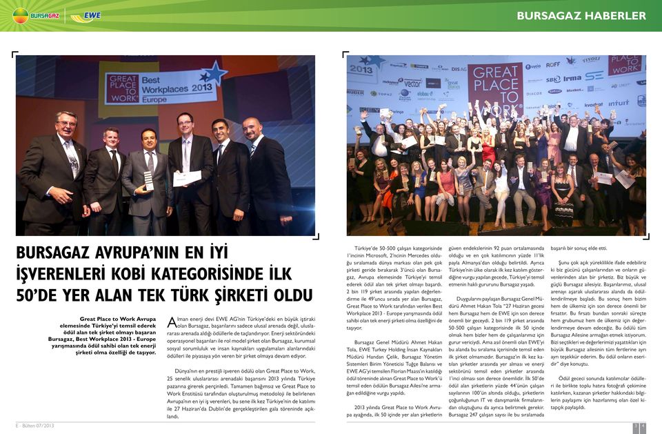 Alman enerji devi EWE AG nin Türkiye deki en büyük iştiraki olan Bursagaz, başarılarını sadece ulusal arenada değil, uluslararası arenada aldığı ödüllerle de taçlandırıyor.