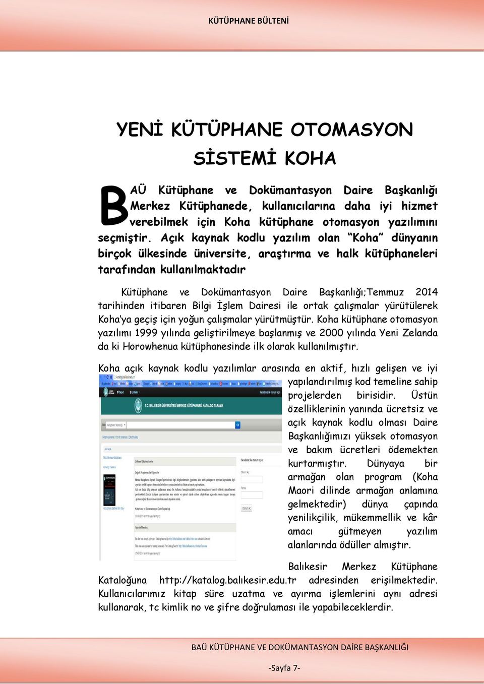 Açık kaynak kodlu yazılım olan Koha dünyanın birçok ülkesinde üniversite, araştırma ve halk kütüphaneleri tarafından kullanılmaktadır Kütüphane ve Dokümantasyon Daire Başkanlığı;Temmuz 2014