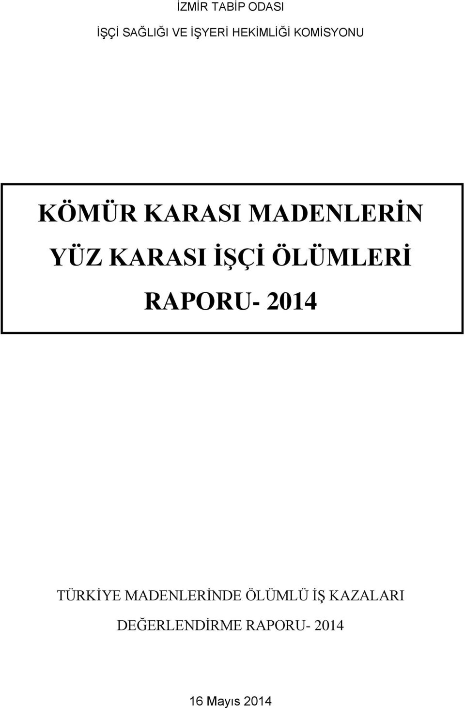 ÖLÜMLERĠ RAPORU- 2014 TÜRKĠYE MADENLERĠNDE ÖLÜMLÜ