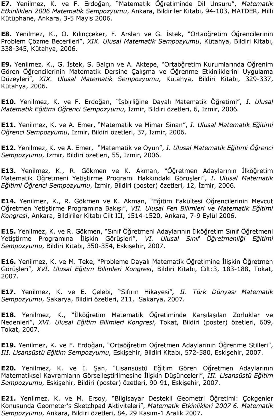 Yenilmez, K., G. İstek, S. Balçın ve A. Aktepe, Ortaöğretim Kurumlarında Öğrenim Gören Öğrencilerinin Matematik Dersine Çalışma ve Öğrenme Etkinliklerini Uygulama Düzeyleri, XIX.