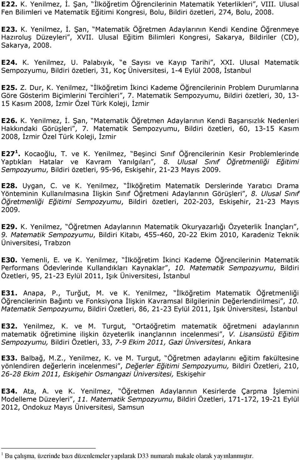 Ulusal Matematik Sempozyumu, Bildiri özetleri, 31, Koç Üniversitesi, 1-4 Eylül 2008, İstanbul E25. Z. Dur, K.