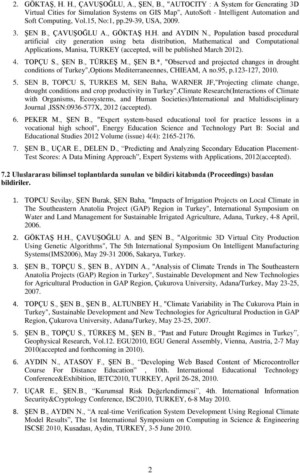 , Population based procedural artificial city generation using beta distribution, Mathematical and Computational Applications, Manisa, TURKEY (accepted, will be published March 2012). 4. TOPÇU S.