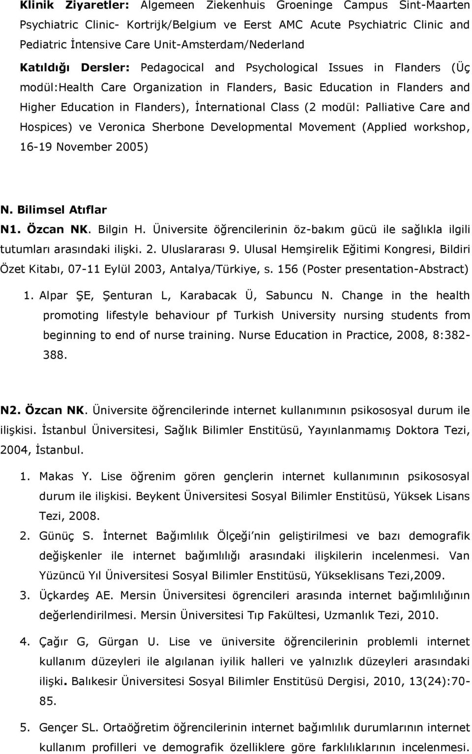(2 modül: Palliative Care and Hospices) ve Veronica Sherbone Developmental Movement (Applied workshop, 16-19 November 2005) N. Bilimsel Atıflar N1. Özcan NK. Bilgin H.