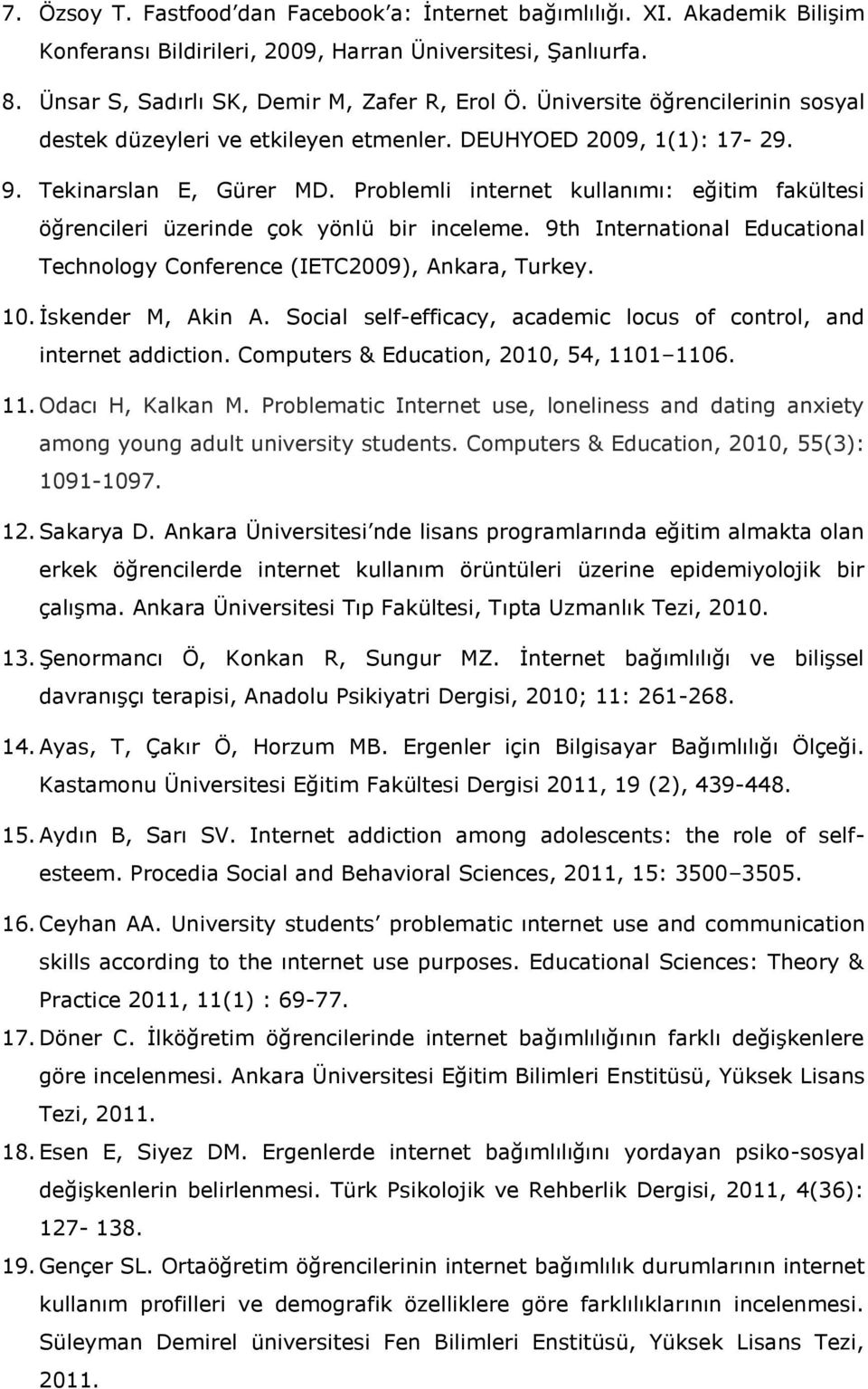 Problemli internet kullanımı: eğitim fakültesi öğrencileri üzerinde çok yönlü bir inceleme. 9th International Educational Technology Conference (IETC2009), Ankara, Turkey. 10. İskender M, Akin A.