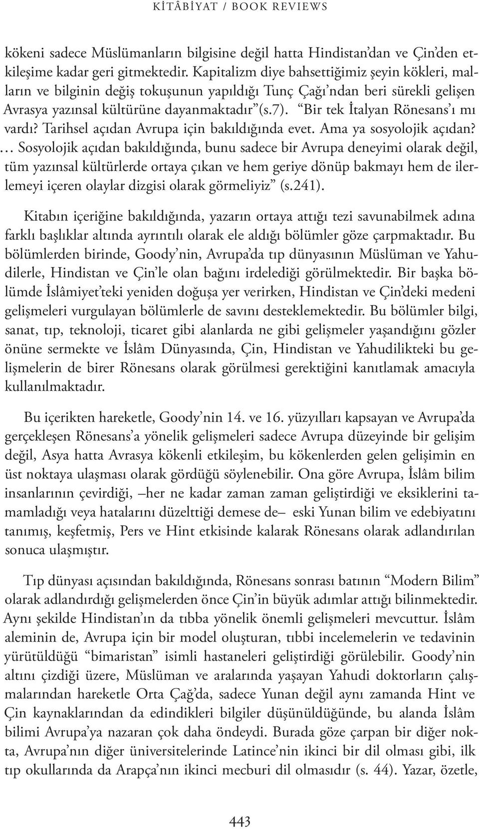 Bir tek İtalyan Rönesans ı mı vardı? Tarihsel açıdan Avrupa için bakıldığında evet. Ama ya sosyolojik açıdan?