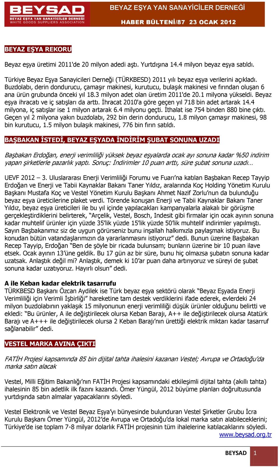 Buzdolabı, derin dondurucu, çamaşır makinesi, kurutucu, bulaşık makinesi ve fırından oluşan 6 ana ürün grubunda önceki yıl 18.3 milyon adet olan üretim 2011'de 20.1 milyona yükseldi.