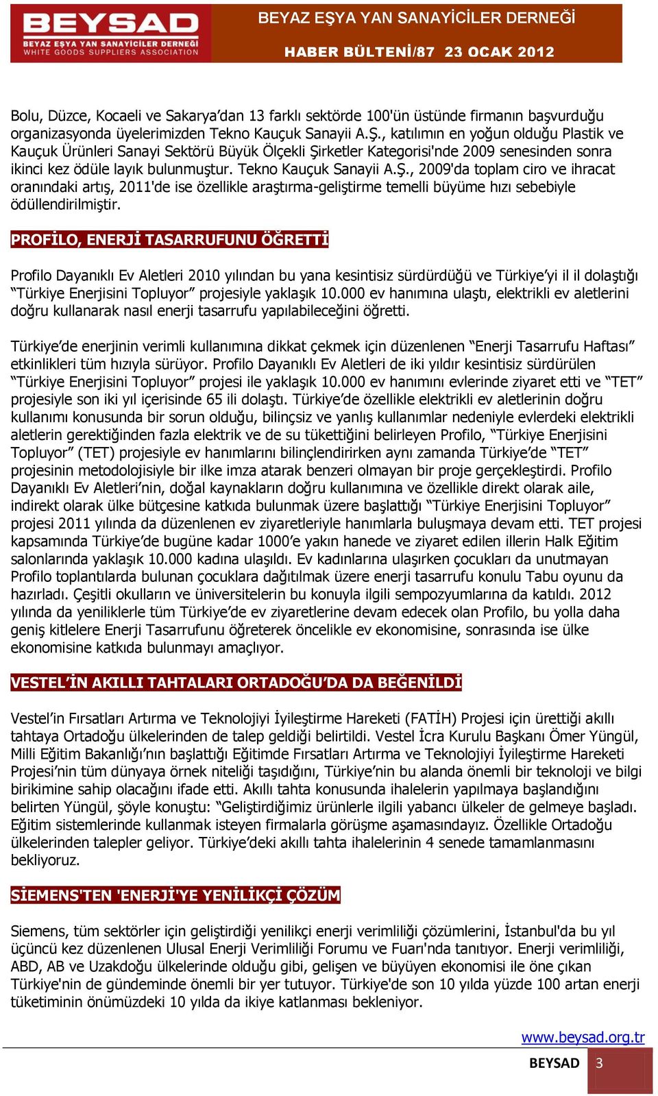 rketler Kategorisi'nde 2009 senesinden sonra ikinci kez ödüle layık bulunmuştur. Tekno Kauçuk Sanayii A.Ş.