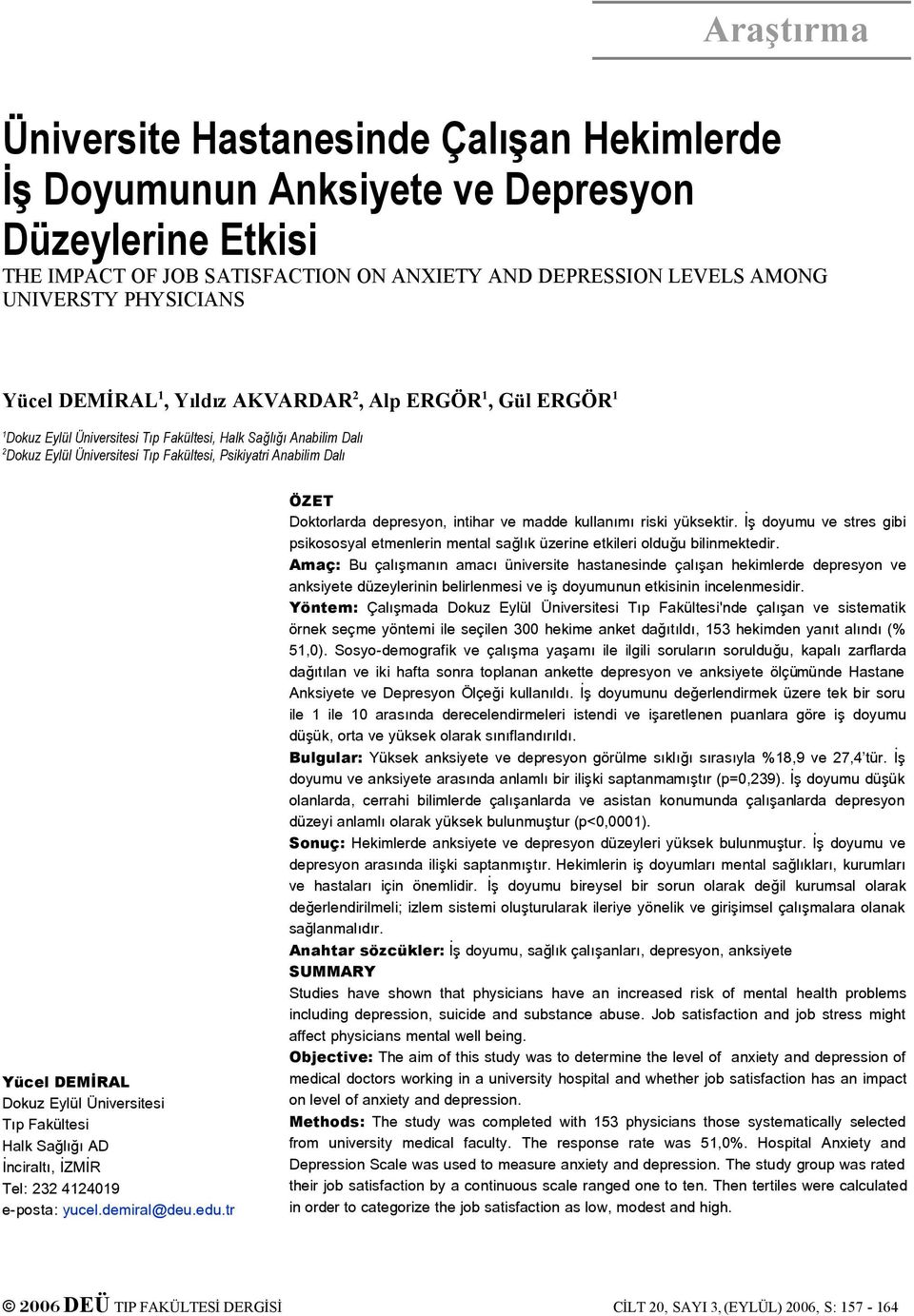 DEMİRAL Dokuz Eylül Üniversitesi Tıp Fakültesi Halk Sağlığı AD İnciraltı, İZMİR Tel: 232 4124019 eposta: yucel.demiral@deu.edu.