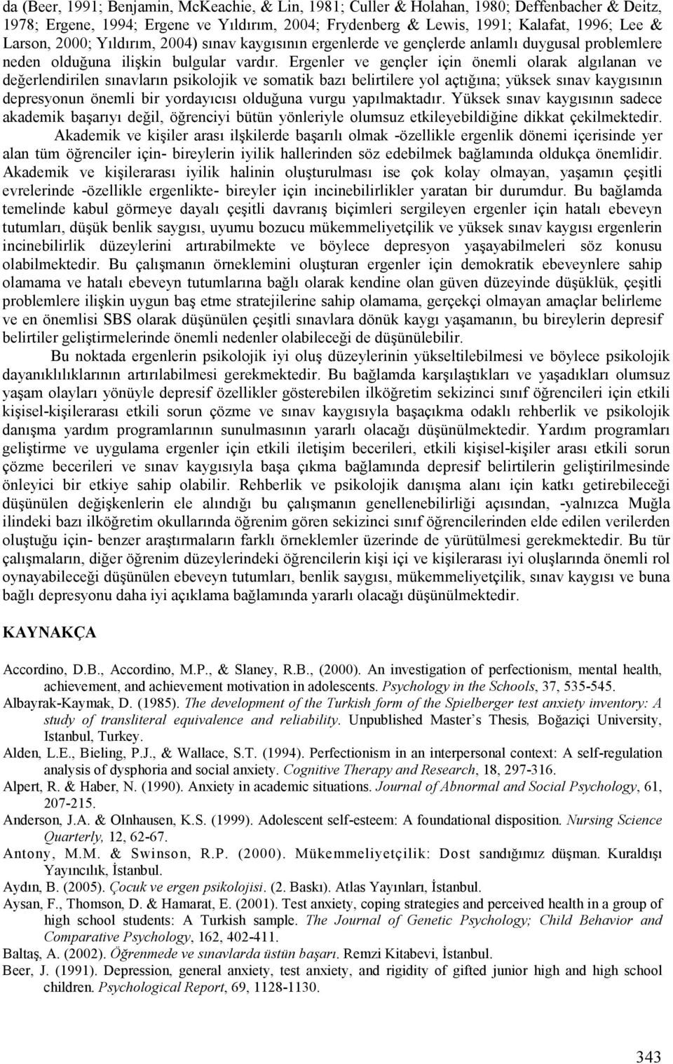 Ergenler ve gençler için önemli olarak alg)lanan ve de erlendirilen s)navlar)n psikolojik ve somatik baz) belirtilere yol açt) )na; yüksek s)nav kayg)s)n)n depresyonun önemli bir yorday)c)s) oldu una