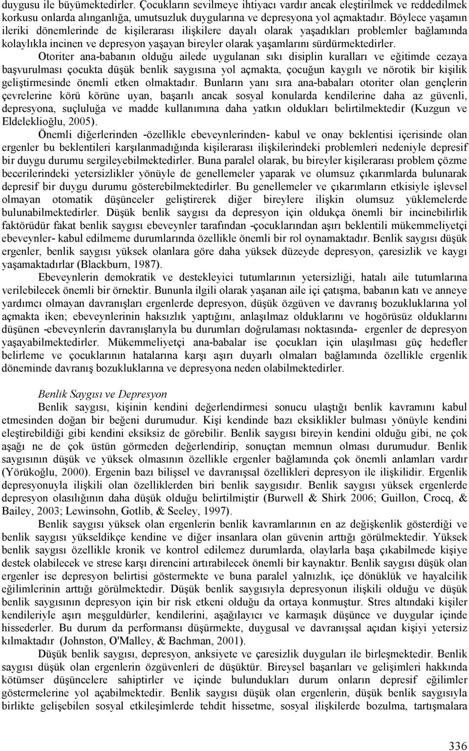 Otoriter ana-baban)n oldu u ailede uygulanan s)k) disiplin kurallar) ve e itimde cezaya baivurulmas) çocukta düiük benlik sayg)s)na yol açmakta, çocu un kayg)l) ve nörotik bir kiiilik geliitirmesinde