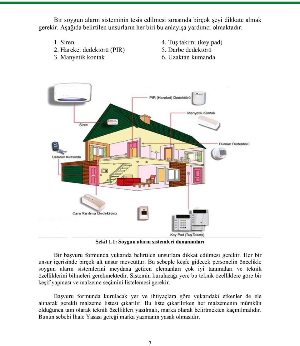 1: Soygun alarm sistemleri donanımları Bir baģvuru formunda yukarıda belirtilen unsurlara dikkat edilmesi gerekir. Her bir unsur içerisinde birçok alt unsur mevcuttur.