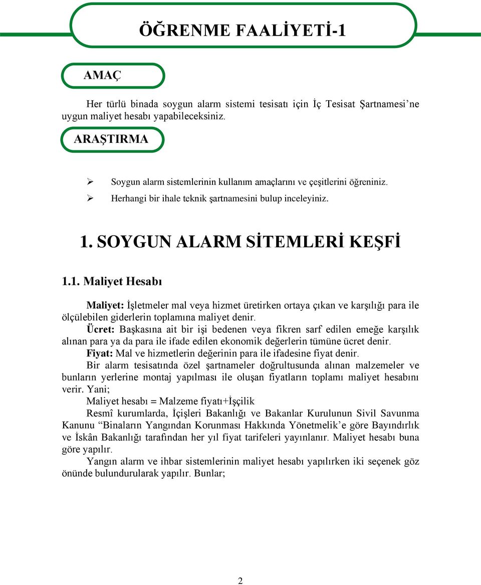 SOYGUN ALARM SĠTEMLERĠ KEġFĠ 1.1. Maliyet Hesabı Maliyet: ĠĢletmeler mal veya hizmet üretirken ortaya çıkan ve karģılığı para ile ölçülebilen giderlerin toplamına maliyet denir.