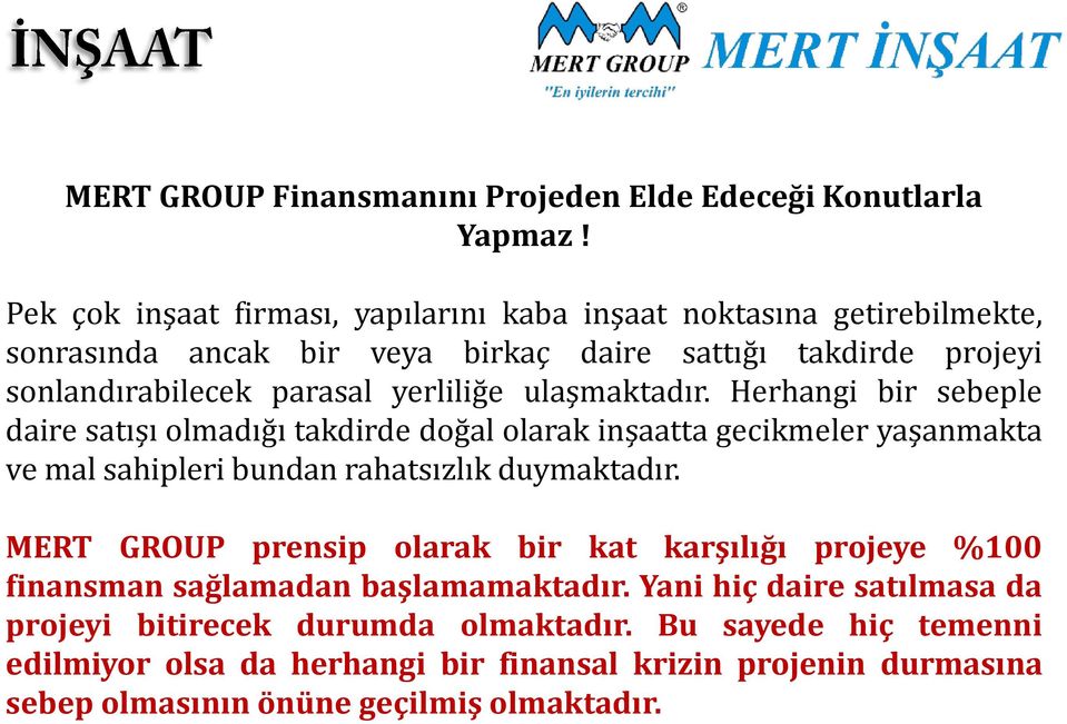 yerliliğe ulaşmaktadır. Herhangi bir sebeple daire satışı olmadığı takdirde doğal olarak inşaatta gecikmeler yaşanmakta ve mal sahipleri bundan rahatsızlık duymaktadır.