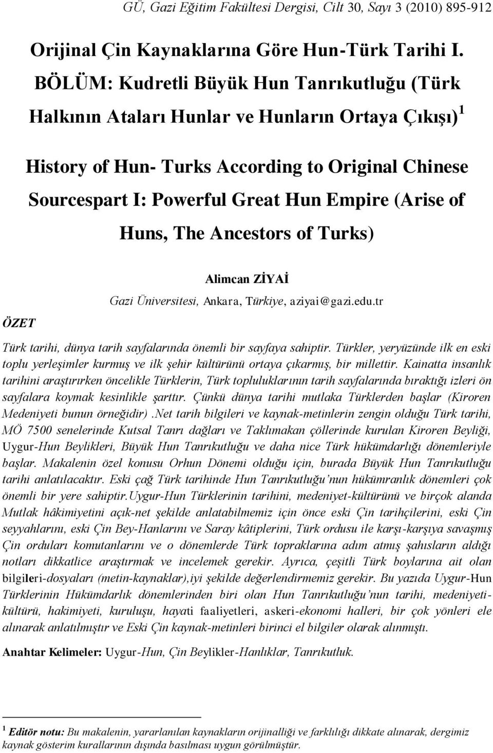 of Huns, The Ancestors of Turks) ÖZET Alimcan ZİYAİ Gazi Üniversitesi, Ankara, Türkiye, aziyai@gazi.edu.tr Türk tarihi, dünya tarih sayfalarında önemli bir sayfaya sahiptir.