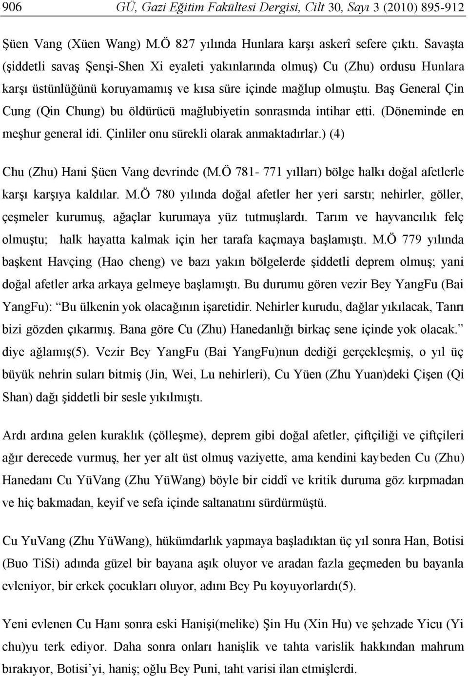 Baş General Çin Cung (Qin Chung) bu öldürücü mağlubiyetin sonrasında intihar etti. (Döneminde en meşhur general idi. Çinliler onu sürekli olarak anmaktadırlar.