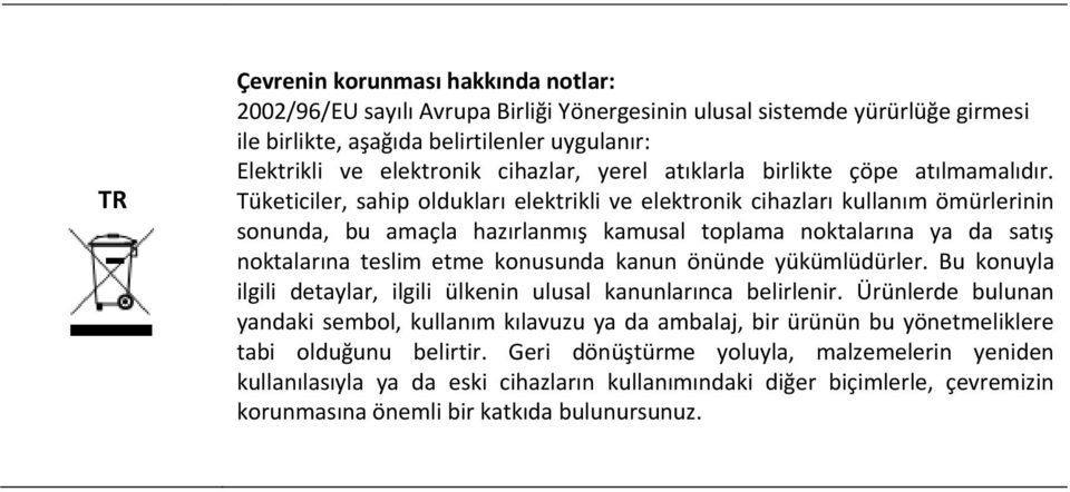 Tüketiciler, sahip oldukları elektrikli ve elektronik cihazları kullanım ömürlerinin sonunda, bu amaçla hazırlanmış kamusal toplama noktalarına ya da satış noktalarına teslim etme konusunda kanun