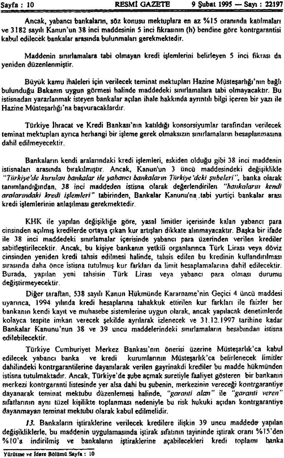 Büyük kamu ihaleleri için verilecek teminat mektupları Hazine Müsteşarlığı'nın bağlı bulunduğu Bakanın uygun görmesi halinde maddedeki sınırlamalara tabi olmayacaktır.