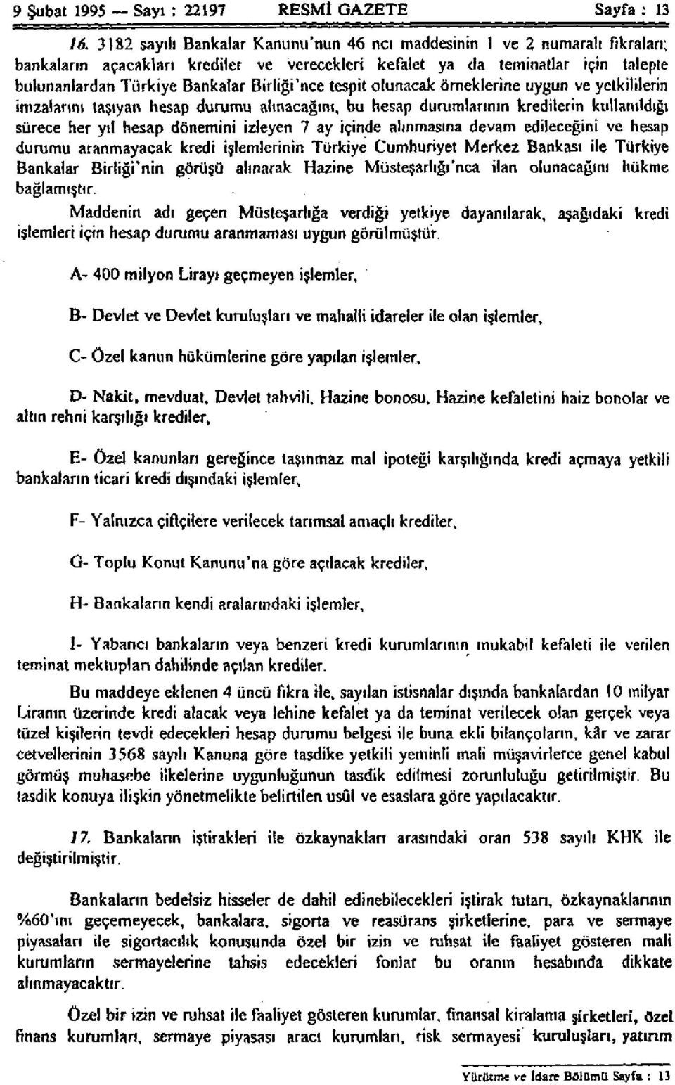 Birliği'nce tespit olunacak örneklerine uygun ve yetkililerin imzalarını taşıyan hesap durumu alınacağını, bu hesap durumlarının kredilerin kullanıldığı sürece her yıl hesap dönemini izleyen 7 ay