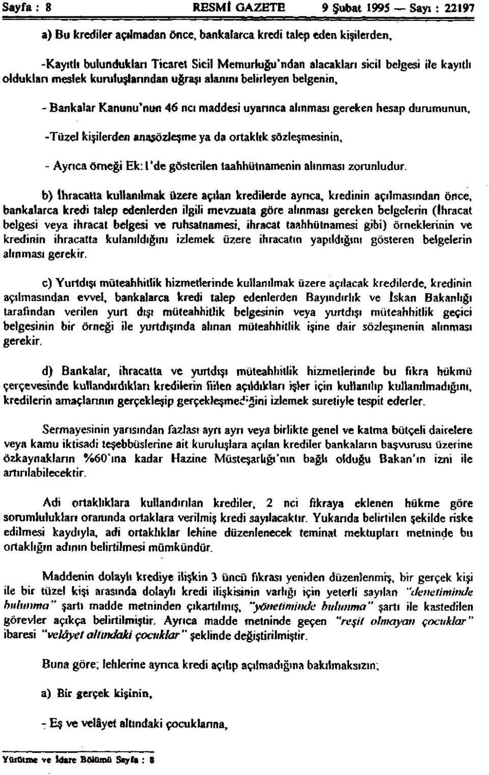 ortaklık sözleşmesinin, - Ayrıca örneği Ek: 1 'de gösterilen taahhütnamenin alınması zorunludur.