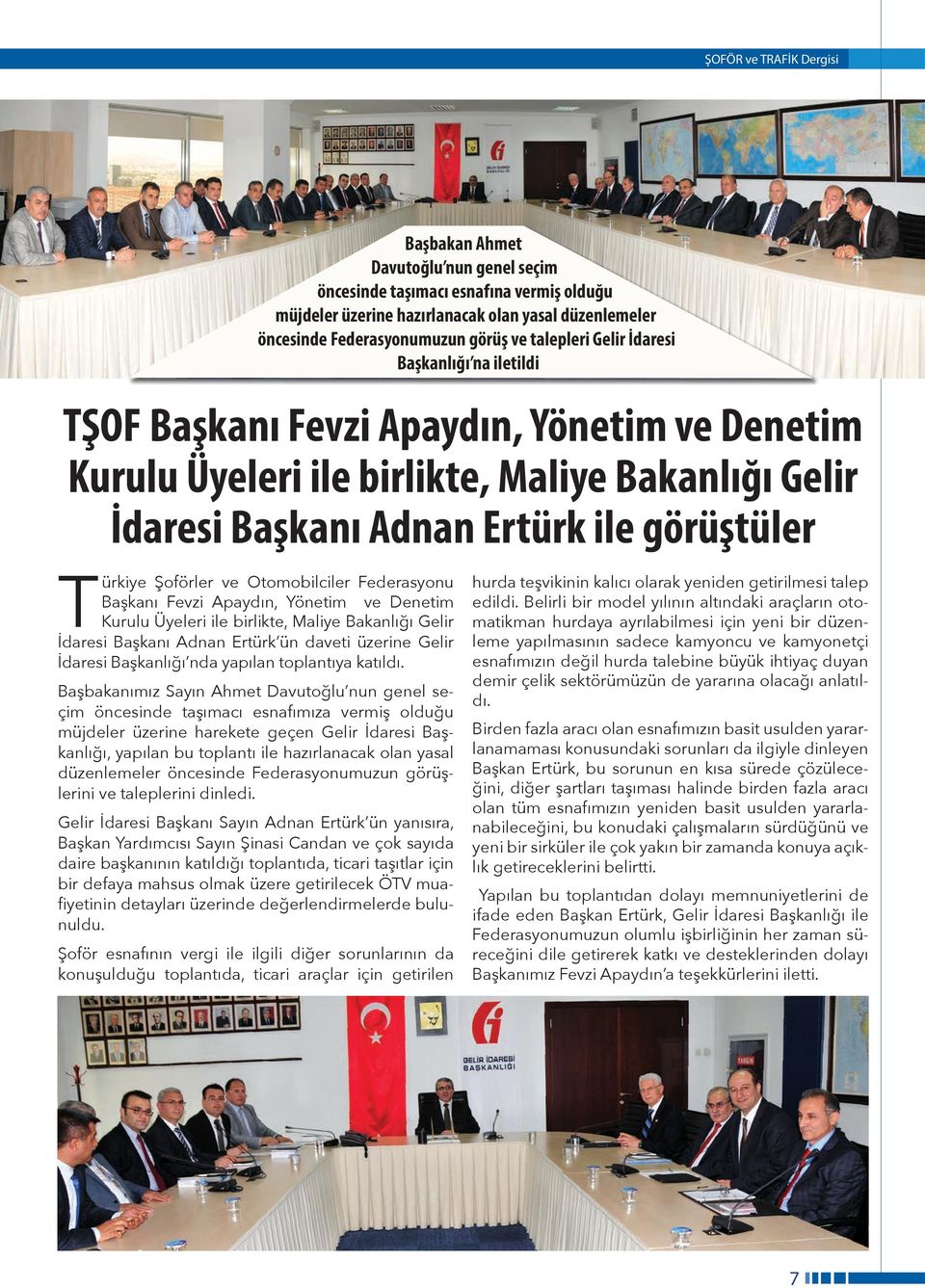 Federasyonu Başkanı Fevzi Apaydın, Yönetim ve Denetim Kurulu Üyeleri ile birlikte, Maliye Bakanlığı Gelir İdaresi Başkanı Adnan Ertürk ün daveti üzerine Gelir İdaresi Başkanlığı nda yapılan