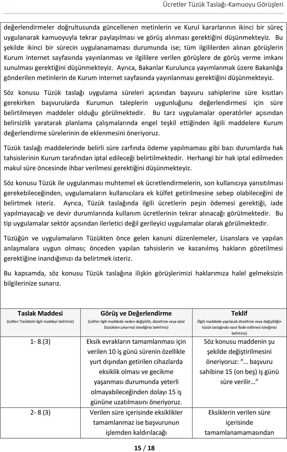 gerektiğini düşünmekteyiz. Ayrıca, Bakanlar Kurulunca yayımlanmak üzere Bakanlığa gönderilen metinlerin de Kurum internet sayfasında yayınlanması gerektiğini düşünmekteyiz.